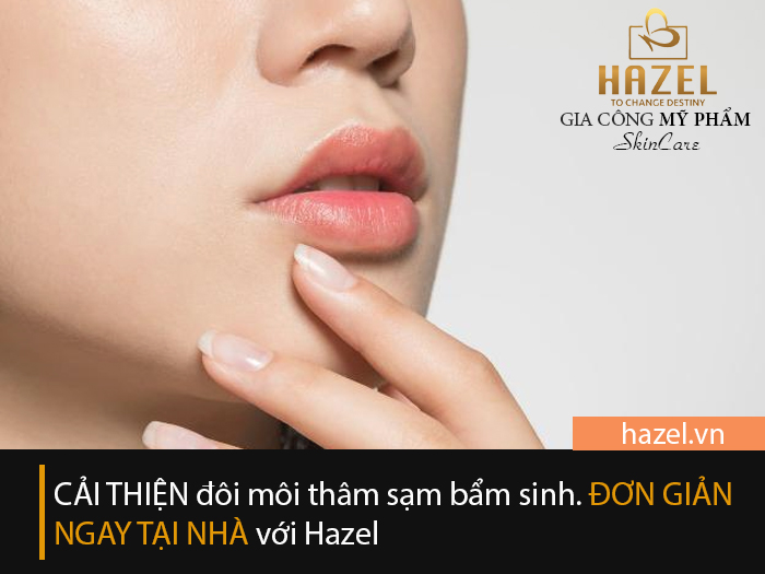 Cải thiện đôi môi thâm sạm bẩm sinh: Gia công mỹ phẩm HAZEL
