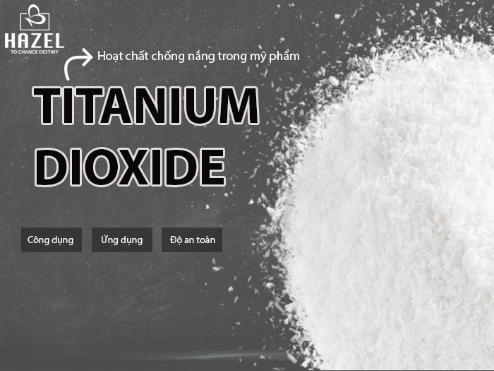 Hoạt chất Titanium Dioxide và ứng dụng trong gia công mỹ phẩm HAZEL