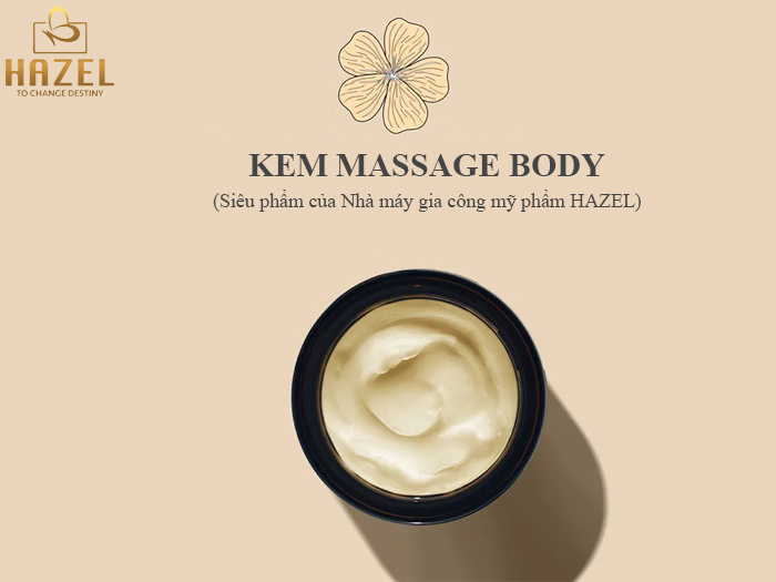 Kem Massage body siêu phẩm nâng niu làn da phái đẹp từ nhà máy HAZEL